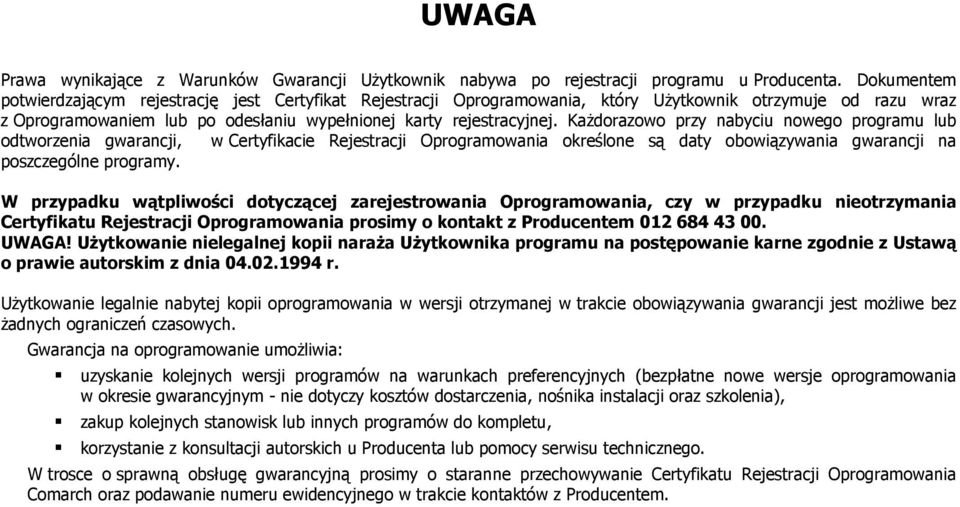 KaŜdorazowo przy nabyciu nowego programu lub odtworzenia gwarancji, w Certyfikacie Rejestracji Oprogramowania określone są daty obowiązywania gwarancji na poszczególne programy.