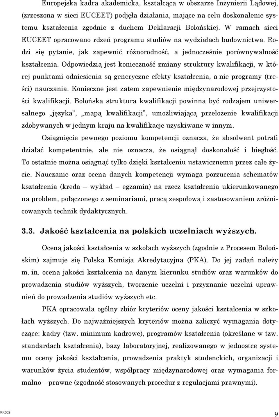 Odpowiedzią jest konieczność zmiany struktury kwalifikacji, w której punktami odniesienia są generyczne efekty kształcenia, a nie programy (treści) nauczania.