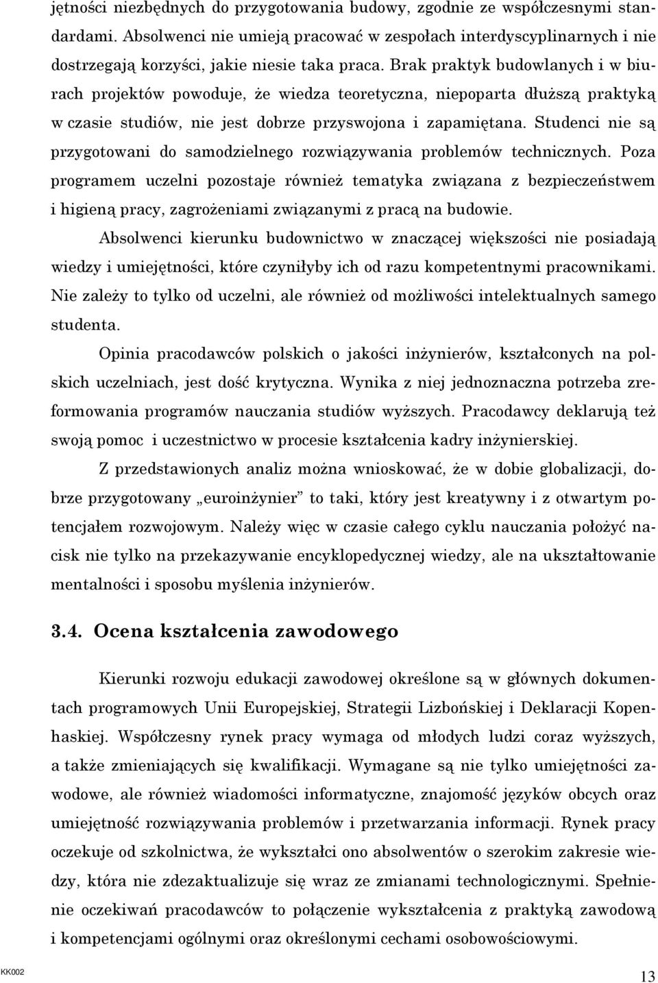 Studenci nie są przygotowani do samodzielnego rozwiązywania problemów technicznych.