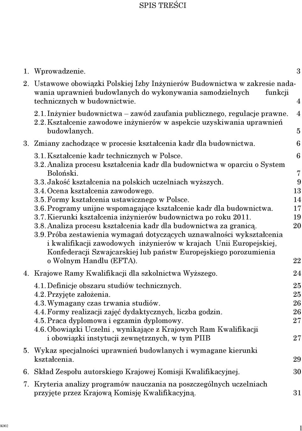 Zmiany zachodzące w procesie kształcenia kadr dla budownictwa. 6 3.1. Kształcenie kadr technicznych w Polsce. 6 3.2. Analiza procesu kształcenia kadr dla budownictwa w oparciu o System Boloński. 7 3.