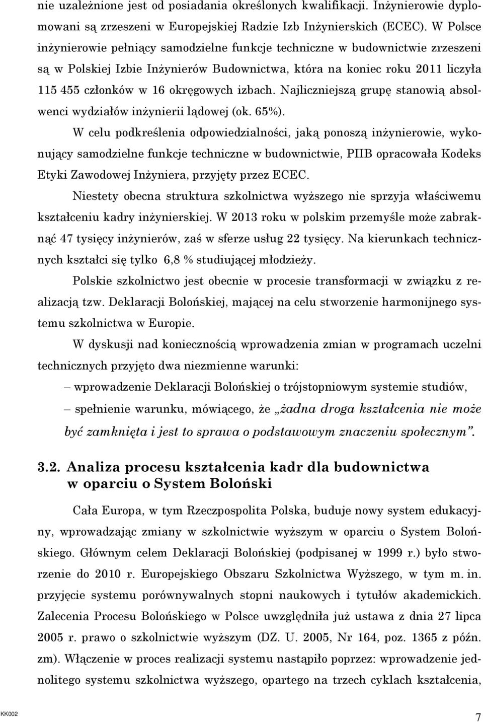 izbach. Najliczniejszą grupę stanowią absolwenci wydziałów inŝynierii lądowej (ok. 65%).