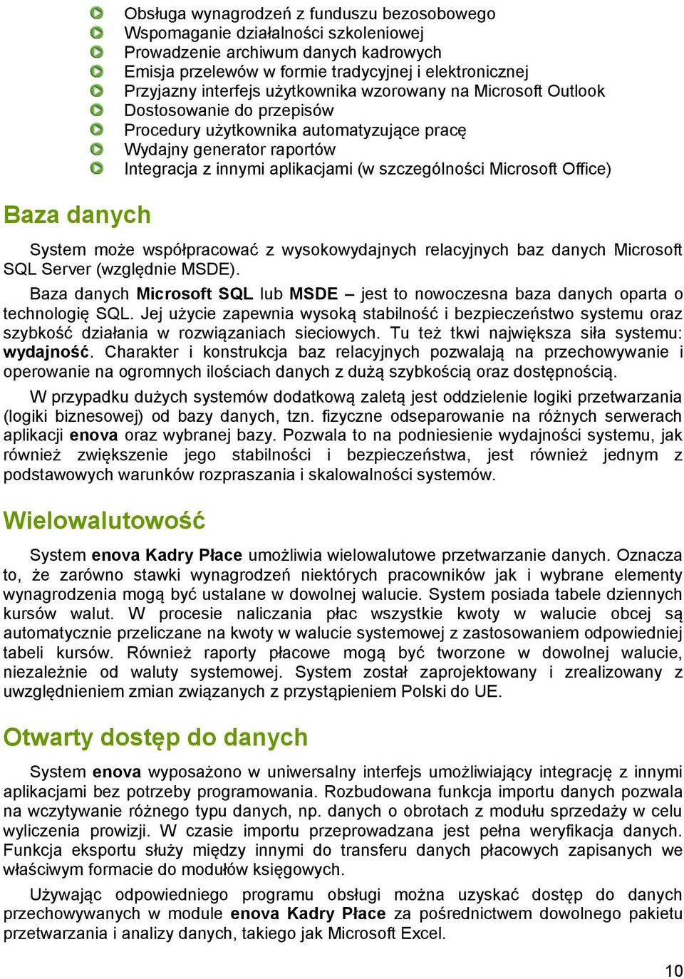 Microsoft Office) System może współpracować z wysokowydajnych relacyjnych baz danych Microsoft SQL Server (względnie MSDE).