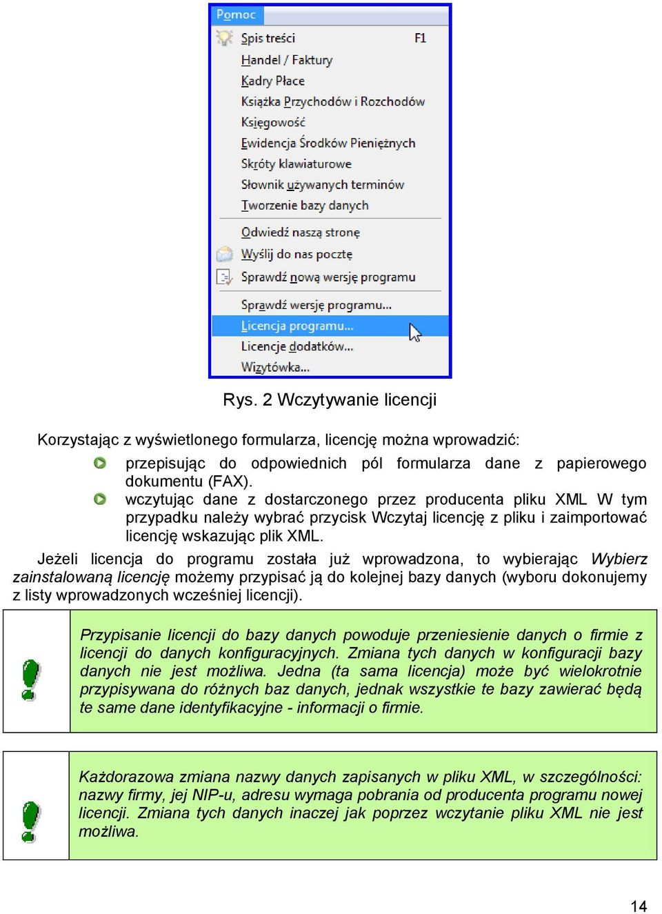 Jeżeli licencja do programu została już wprowadzona, to wybierając Wybierz zainstalowaną licencję możemy przypisać ją do kolejnej bazy danych (wyboru dokonujemy z listy wprowadzonych wcześniej