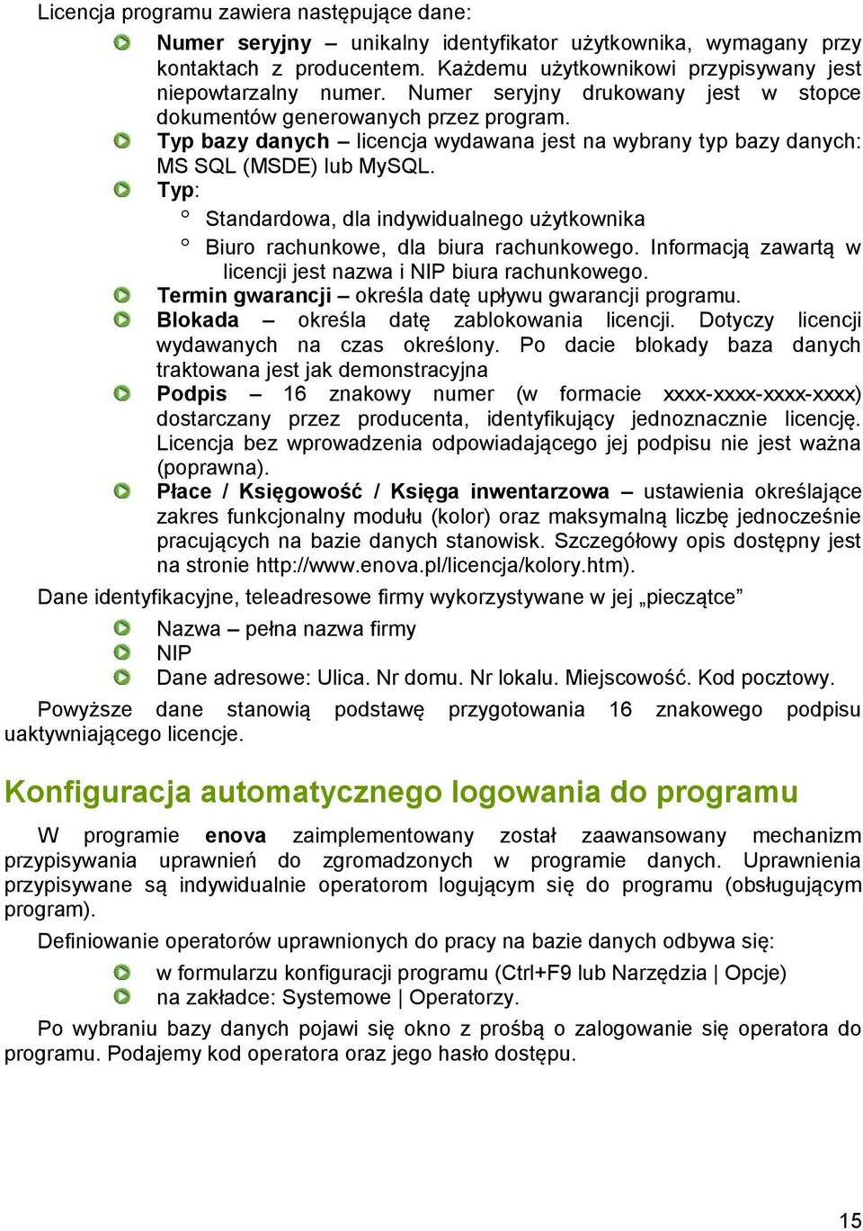 Typ: Standardowa, dla indywidualnego użytkownika Biuro rachunkowe, dla biura rachunkowego. Informacją zawartą w licencji jest nazwa i NIP biura rachunkowego.