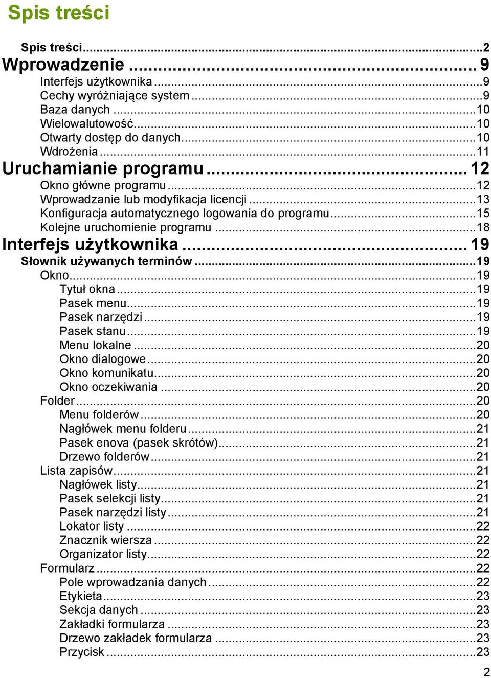 .. 18 Interfejs użytkownika... 19 Słownik używanych terminów... 19 Okno... 19 Tytuł okna... 19 Pasek menu... 19 Pasek narzędzi... 19 Pasek stanu... 19 Menu lokalne... 20 Okno dialogowe.