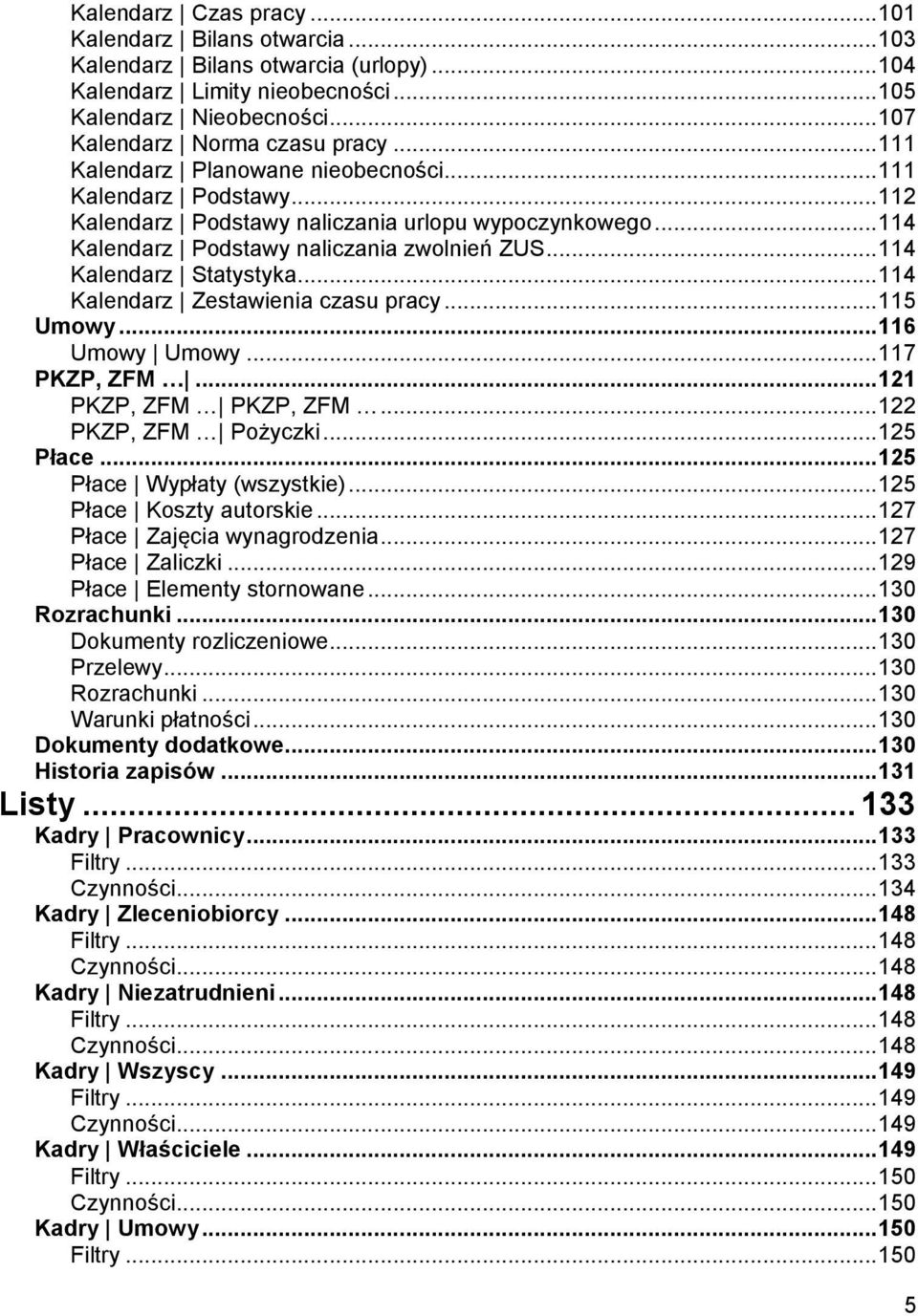 .. 114 Kalendarz Statystyka... 114 Kalendarz Zestawienia czasu pracy... 115 Umowy... 116 Umowy Umowy... 117 PKZP, ZFM... 121 PKZP, ZFM PKZP, ZFM... 122 PKZP, ZFM Pożyczki... 125 Płace.