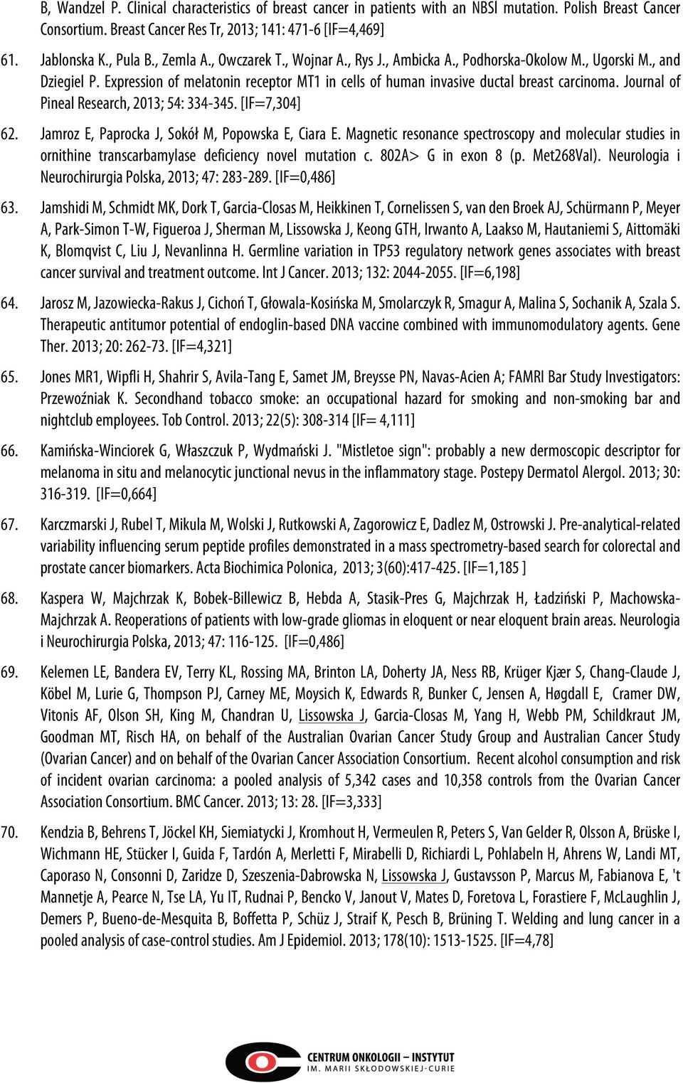 Journal of Pineal Research, 2013; 54: 334-345. [IF=7,304] 62. Jamroz E, Paprocka J, Sokół M, Popowska E, Ciara E.