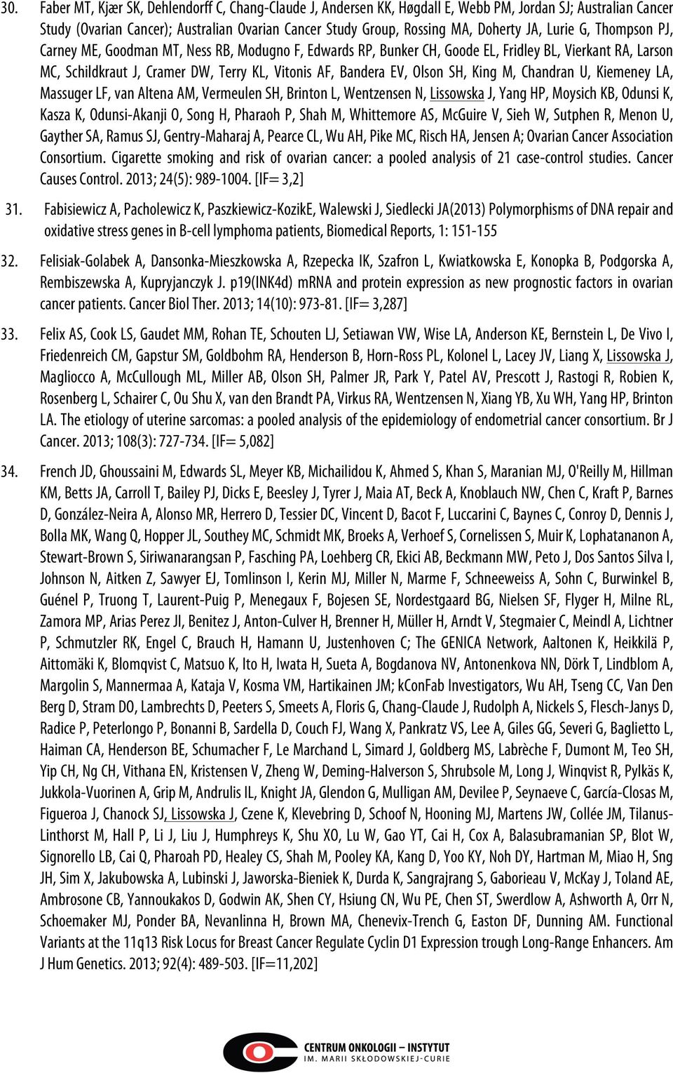 Olson SH, King M, Chandran U, Kiemeney LA, Massuger LF, van Altena AM, Vermeulen SH, Brinton L, Wentzensen N, Lissowska J, Yang HP, Moysich KB, Odunsi K, Kasza K, Odunsi-Akanji O, Song H, Pharaoh P,