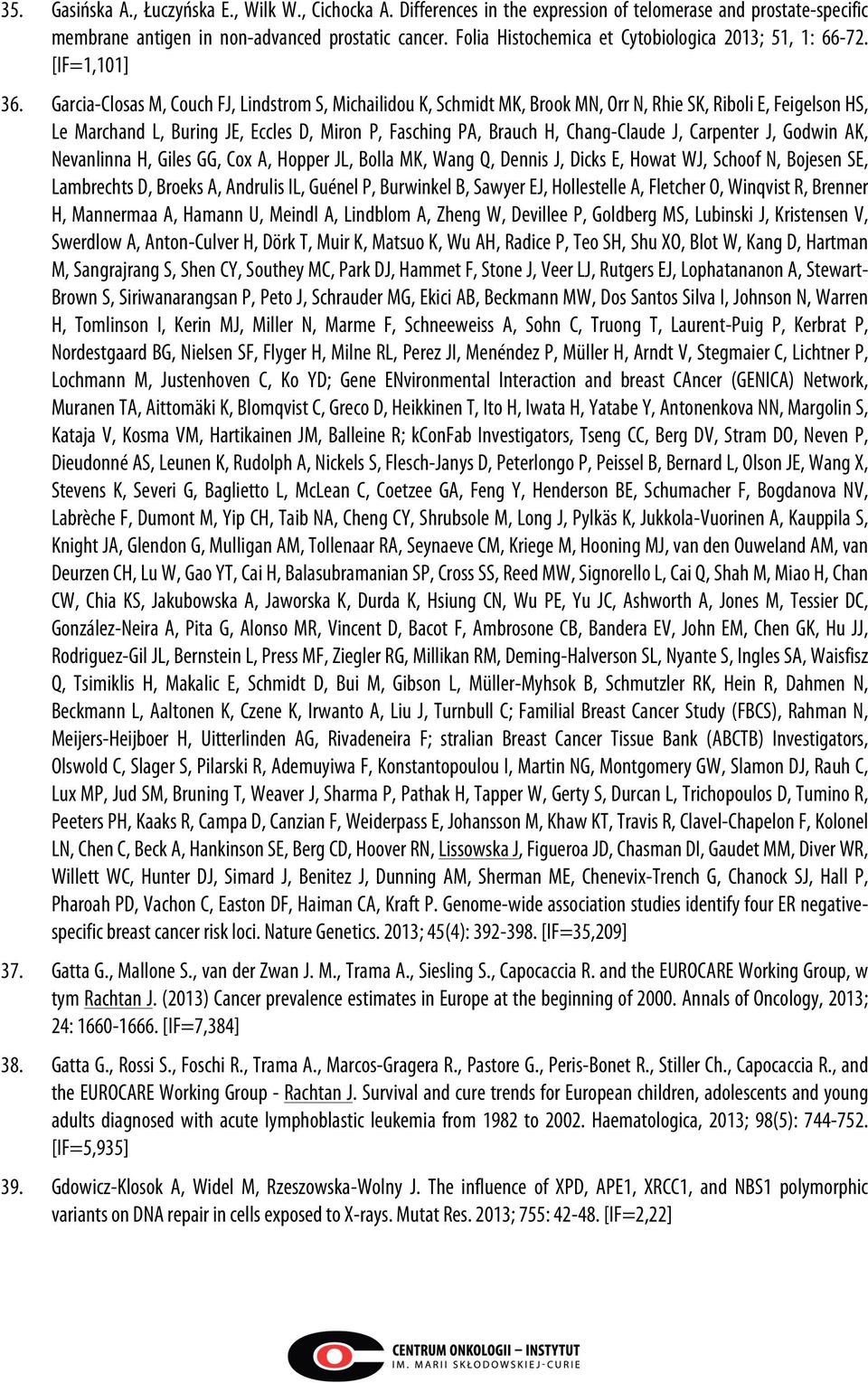 Garcia-Closas M, Couch FJ, Lindstrom S, Michailidou K, Schmidt MK, Brook MN, Orr N, Rhie SK, Riboli E, Feigelson HS, Le Marchand L, Buring JE, Eccles D, Miron P, Fasching PA, Brauch H, Chang-Claude