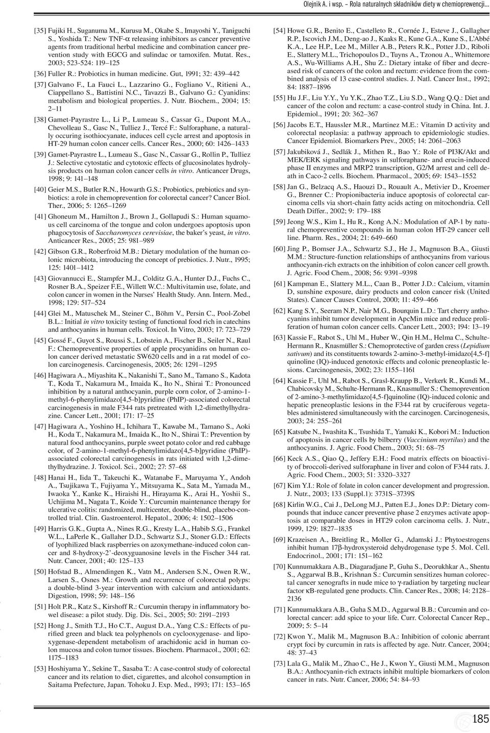 , 2003; 523-524: 119 125 [36] Fuller R.: Probiotics in human medicine. Gut, 1991; 32: 439 442 [37] Galvano F., La Fauci L., Lazzarino G., Fogliano V., Ritieni A., Ciappellano S., Battistini N.C., Tavazzi B.