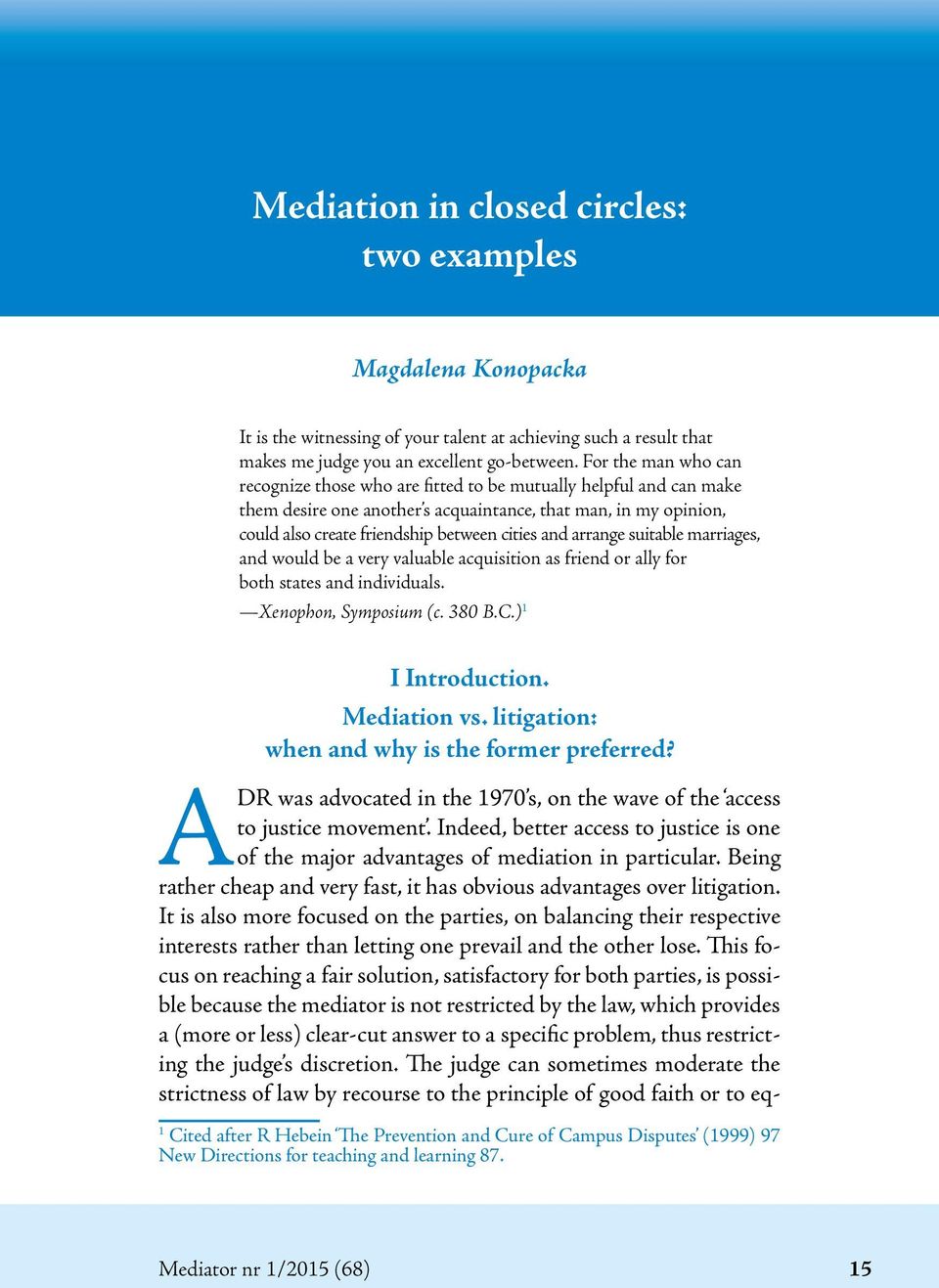 arrange suitable marriages, and would be a very valuable acquisition as friend or ally for both states and individuals. Xenophon, Symposium (c. 380 B.C.) 1 I Introduction. Mediation vs.