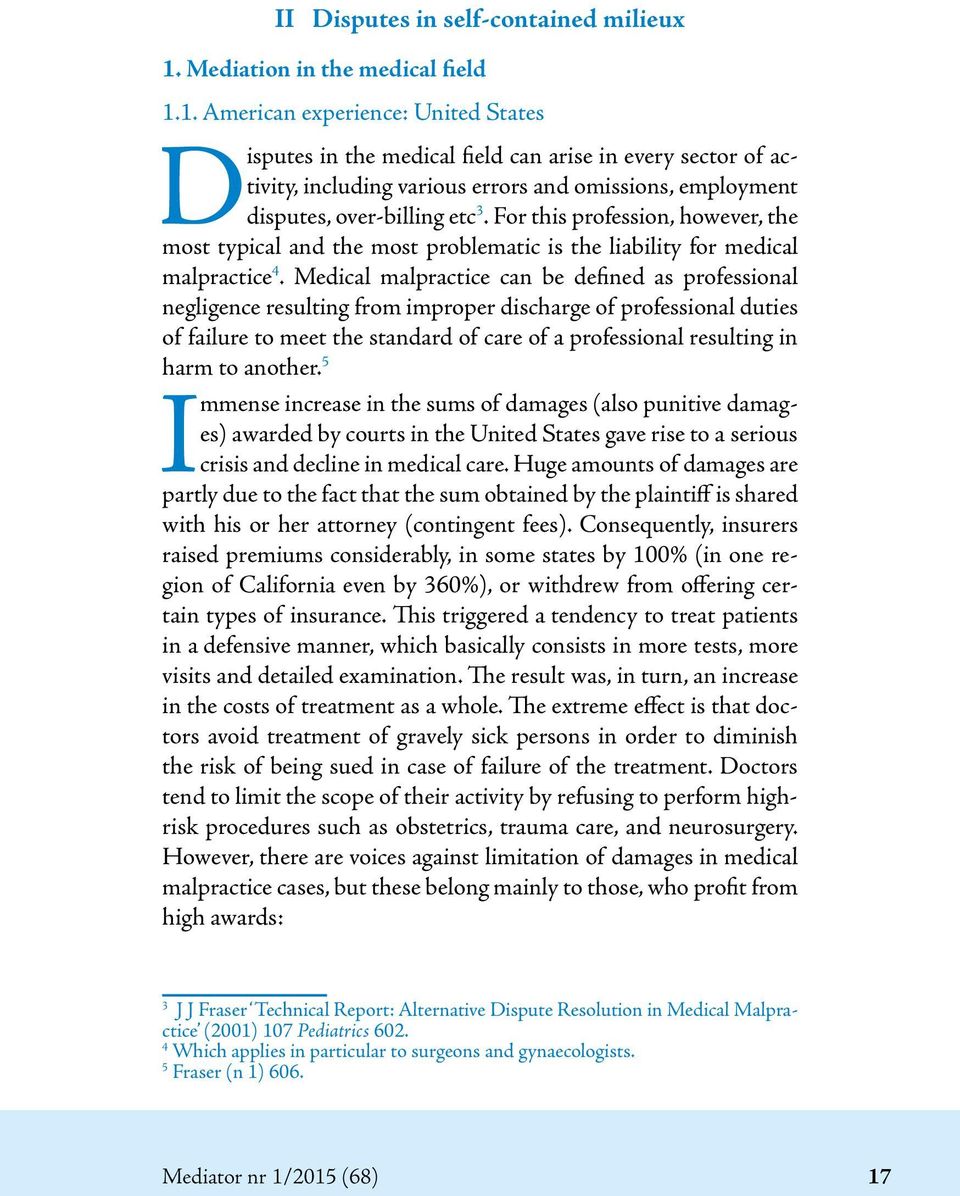 1. American experience: United States Disputes in the medical field can arise in every sector of activity, including various errors and omissions, employment disputes, over-billing etc 3.