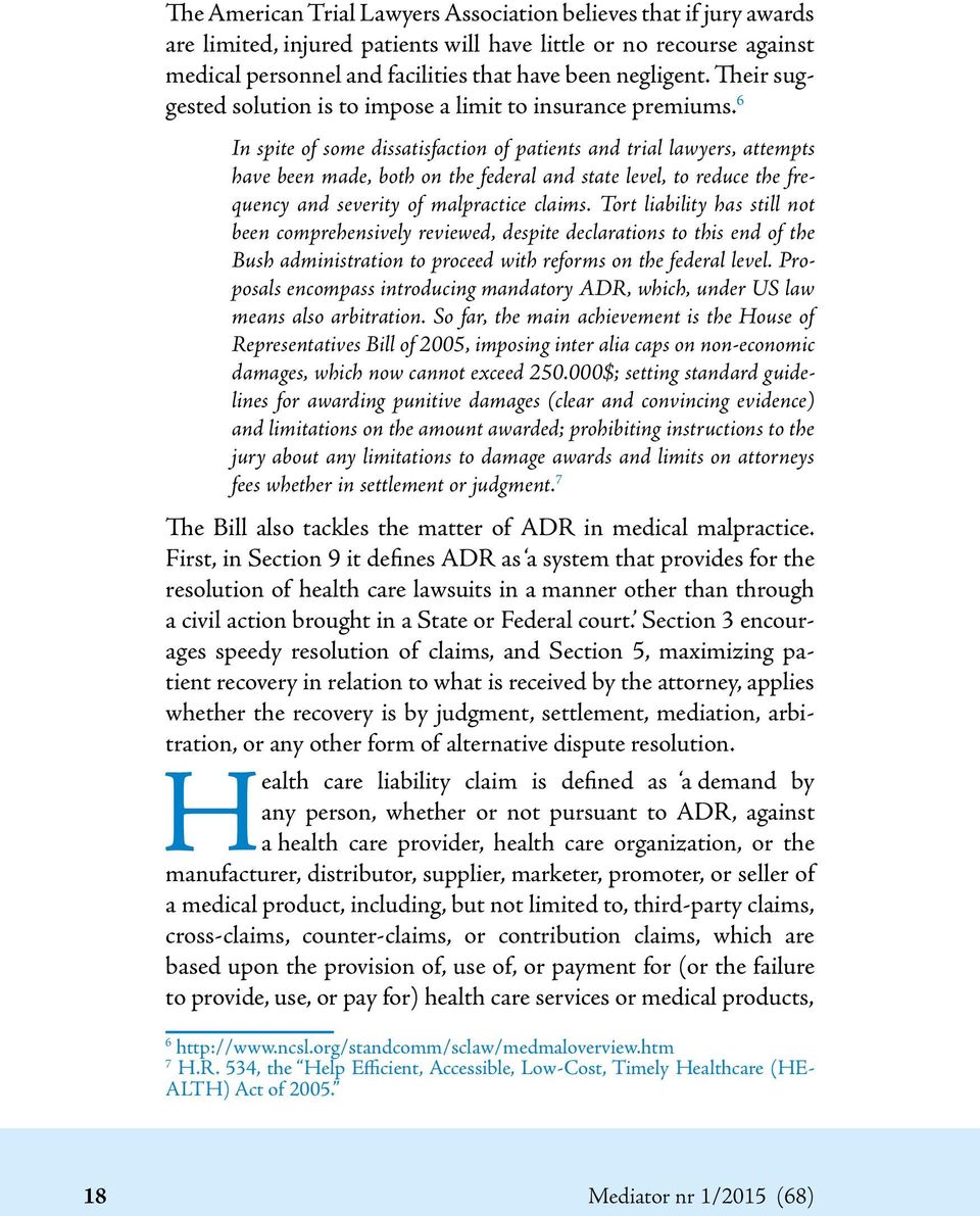 6 In spite of some dissatisfaction of patients and trial lawyers, attempts have been made, both on the federal and state level, to reduce the frequency and severity of malpractice claims.