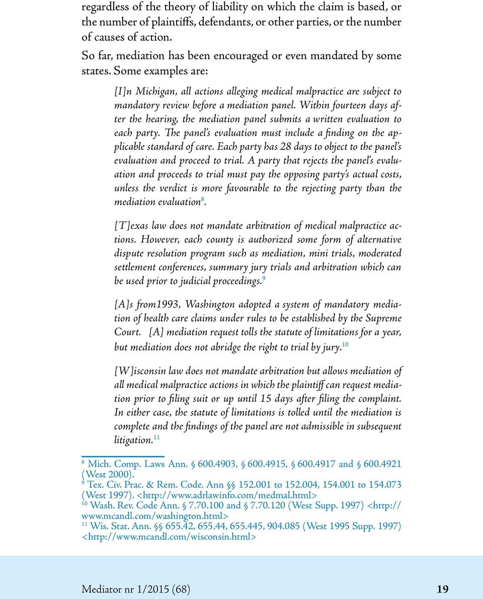 Some examples are: [I]n Michigan, all actions alleging medical malpractice are subject to mandatory review before a mediation panel.