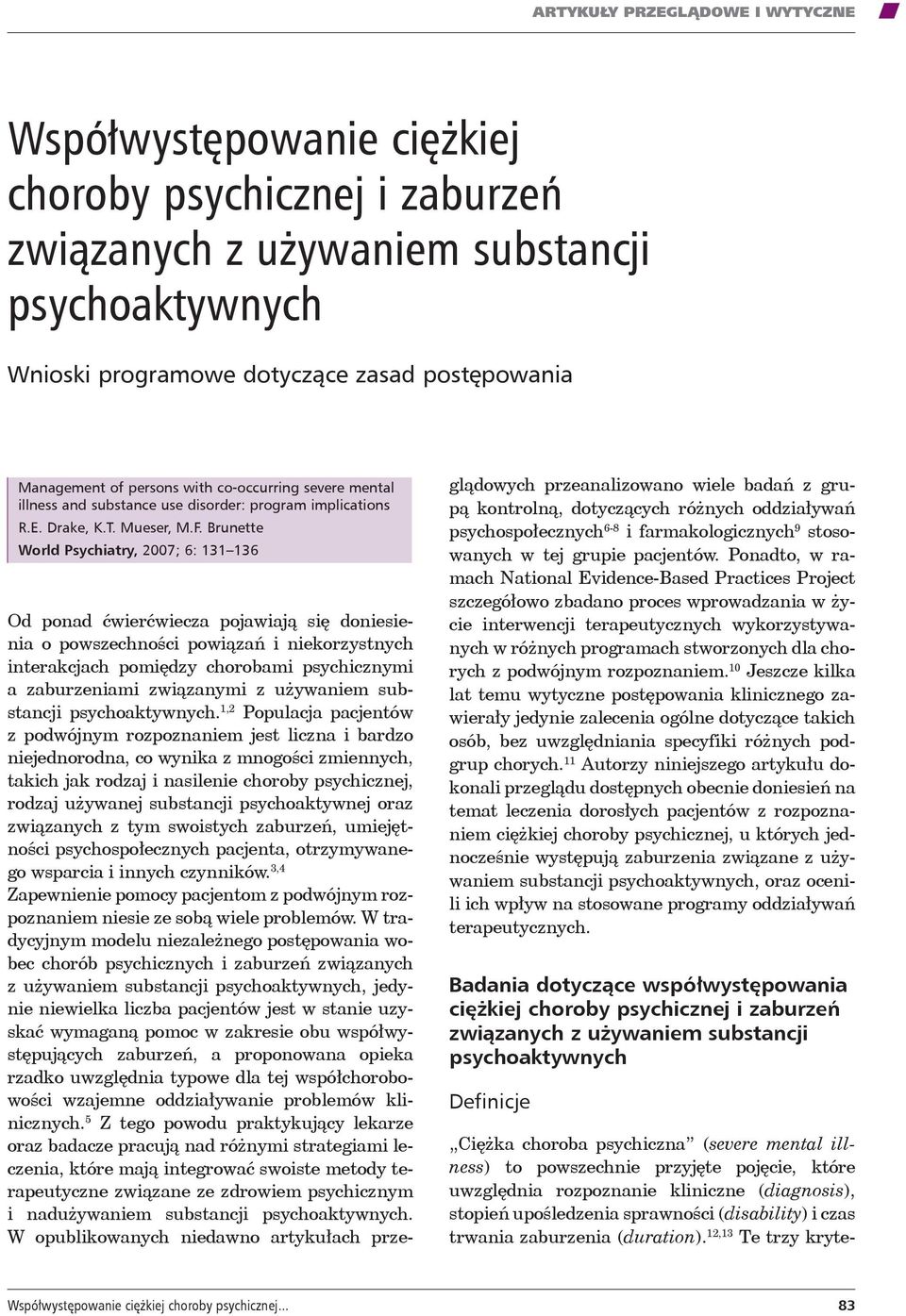 Brunette World Psychiatry, 2007; 6: 131 136 Od ponad ćwierćwiecza pojawiają się doniesienia o powszechności powiązań i niekorzystnych interakcjach pomiędzy chorobami psychicznymi a zaburzeniami