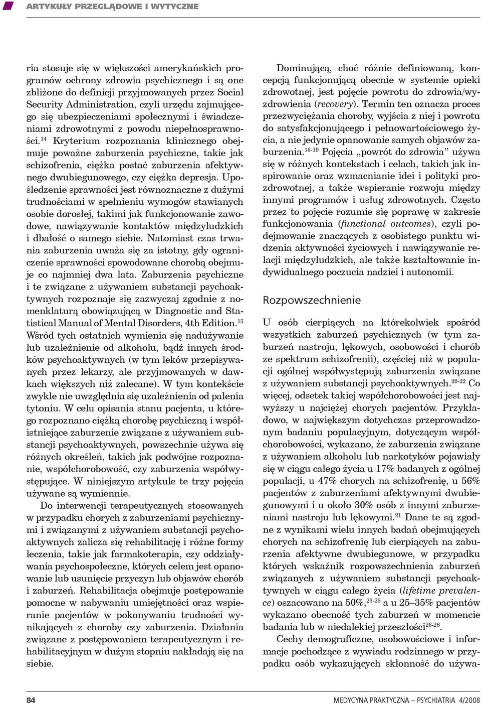 14 Kryterium rozpoznania klinicznego obejmuje poważne zaburzenia psychiczne, takie jak schizofrenia, ciężka postać zaburzenia afektywnego dwubiegunowego, czy ciężka depresja.