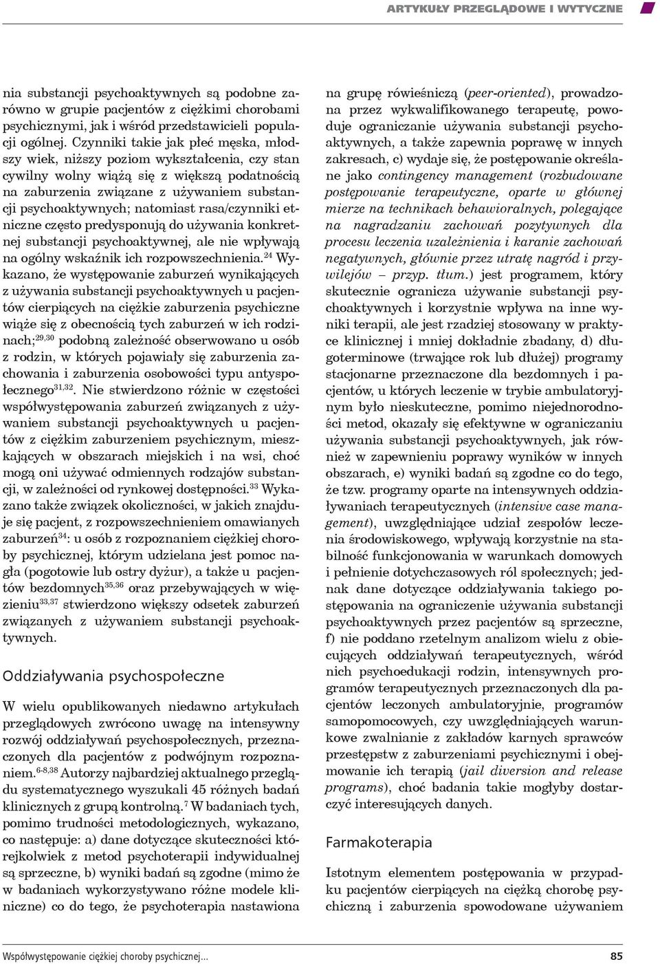 natomiast rasa/czynniki etniczne często predysponują do używania konkretnej substancji psychoaktywnej, ale nie wpływają na ogólny wskaźnik ich rozpowszechnienia.