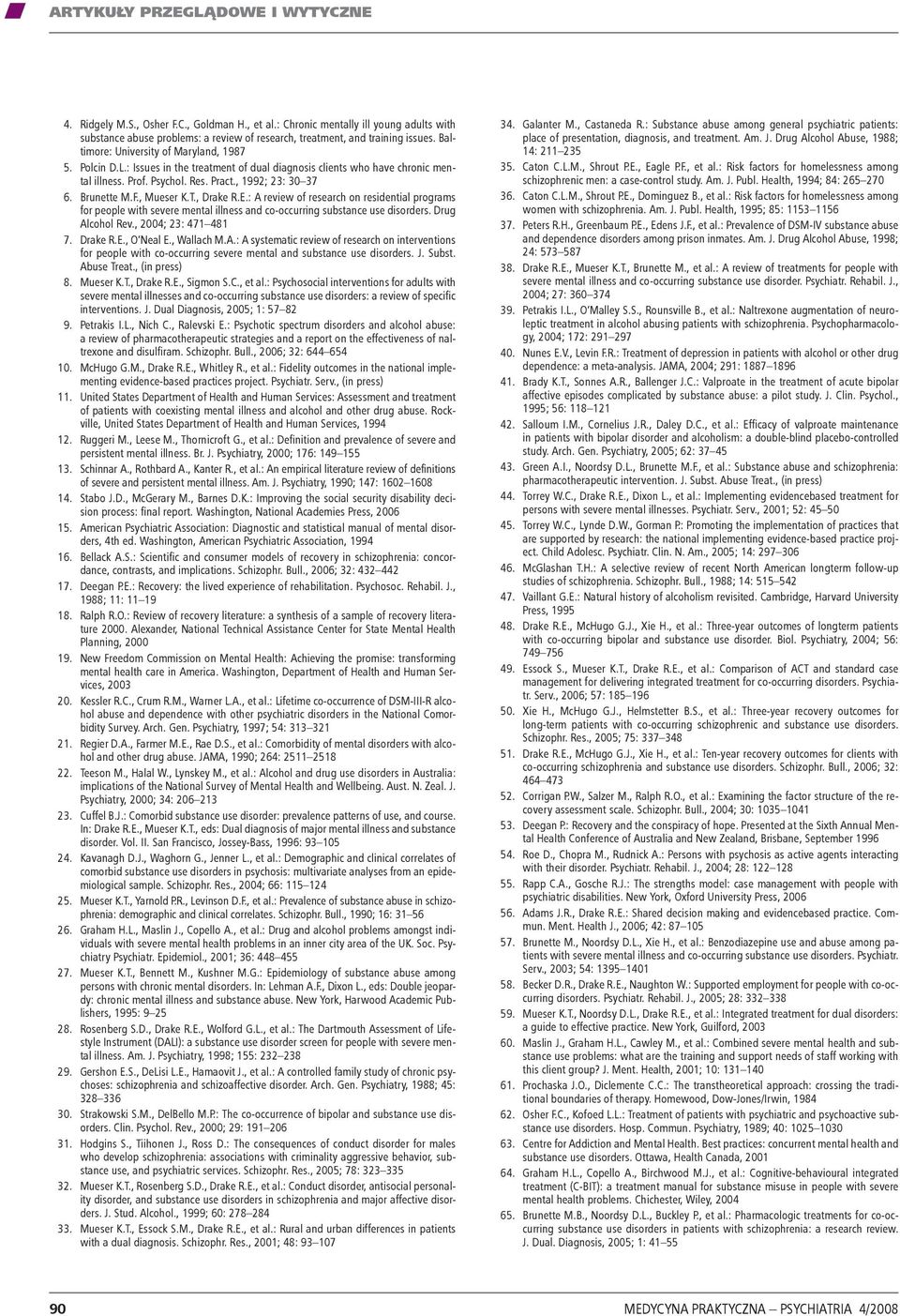 , Mueser K.T., Drake R.E.: A review of research on residential programs for people with severe mental illness and co-occurring substance use disorders. Drug Alcohol Rev., 2004; 23: 471 481 7. Drake R.E., O Neal E.