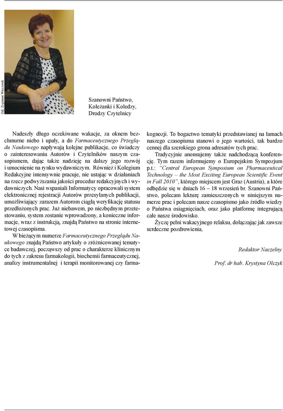 Również i Kolegium Redakcyjne intensywnie pracuje, nie ustając w działaniach na rzecz podwyższania jakości procedur redakcyjnych i wydawniczych.