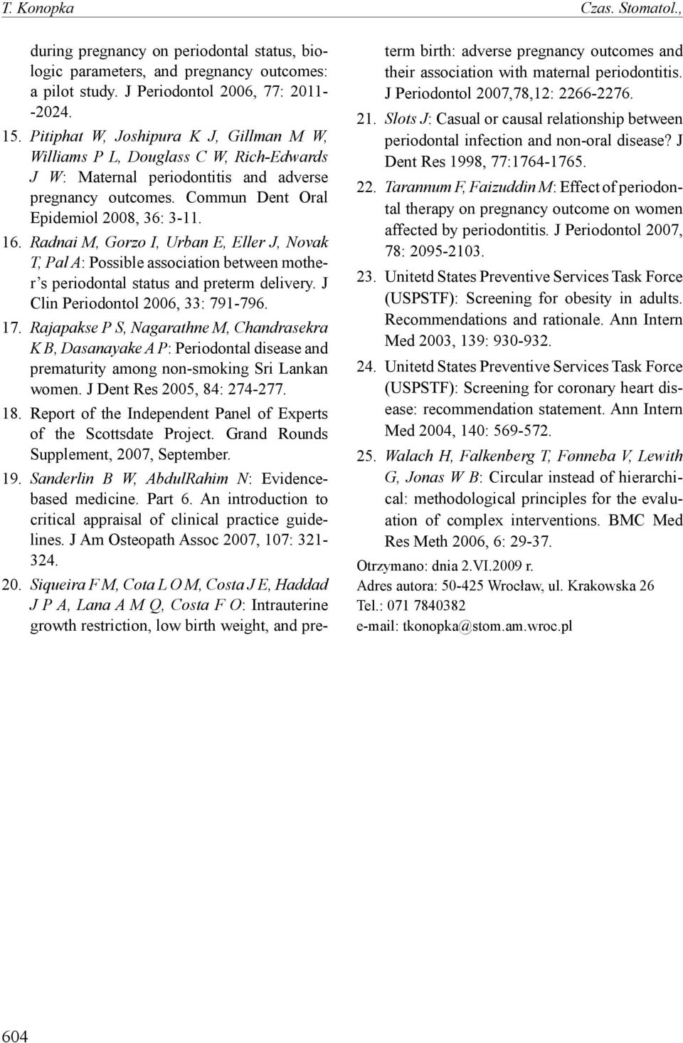 Radnai M, Gorzo I, Urban E, Eller J, Novak T, Pal A: Possible association between mother s periodontal status and preterm delivery. J Clin Periodontol 2006, 33: 791-796. 17.