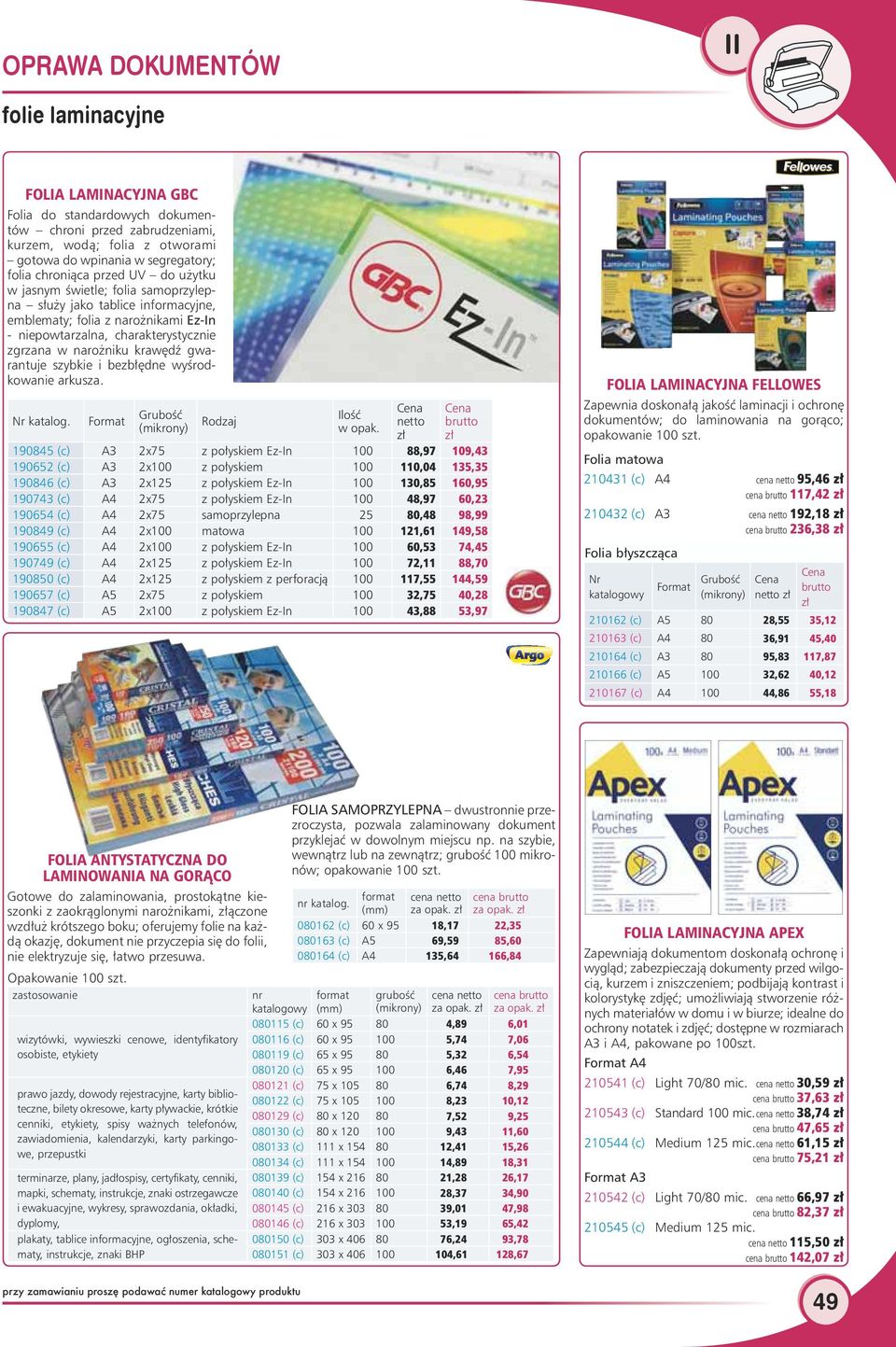 i bezbłędne wyśrodkowanie arkusza. Nr katalog. Format Grubość (mikrony) Rodzaj Ilość w opak.