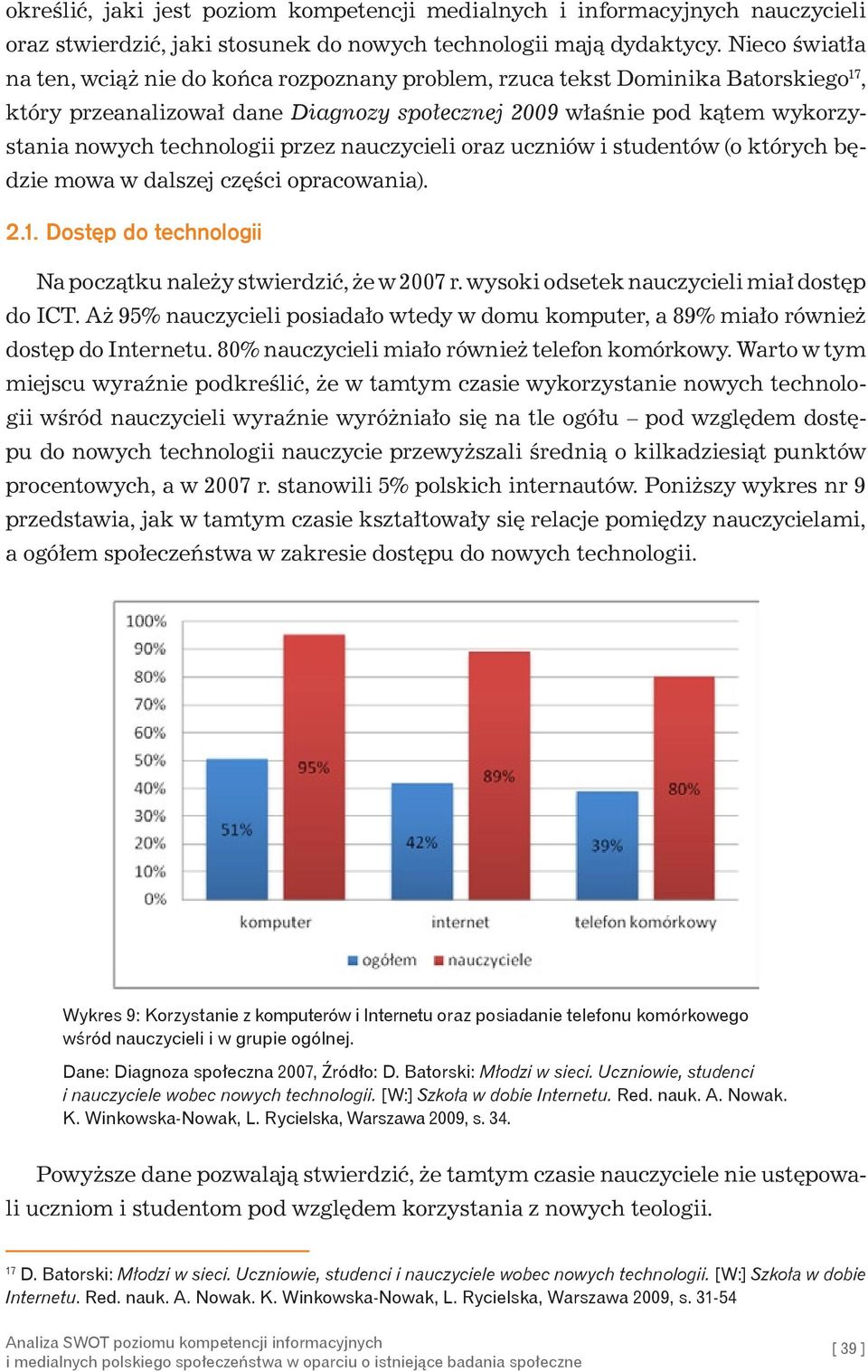 przez nauczycieli oraz uczniów i studentów (o których będzie mowa w dalszej części opracowania). 2.1. Dostęp do technologii Na początku należy stwierdzić, że w 2007 r.