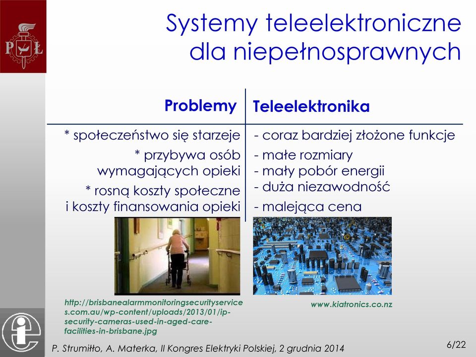 małe rozmiary - mały pobór energii - duża niezawodność - malejąca cena http://brisbanealarmmonitoringsecurityservice