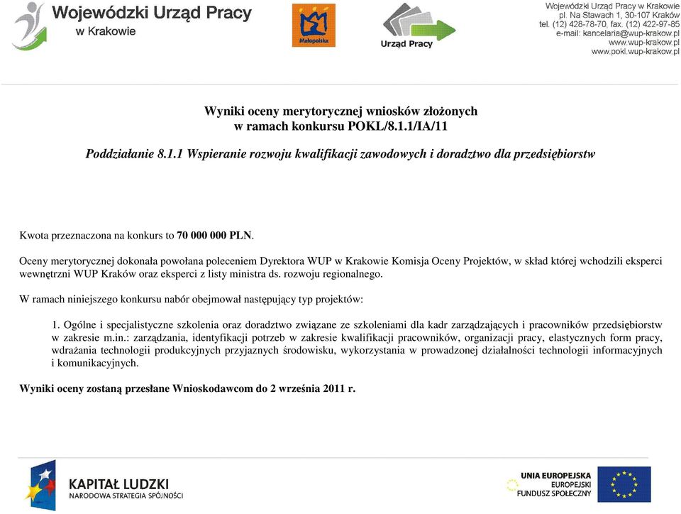 rozwoju regionalnego. W ramach niniejszego konkursu nabór obejmował następujący typ projektów: 1.