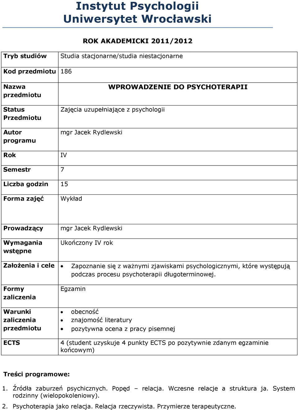 cele Zapoznanie się z ważnymi zjawiskami psychologicznymi, które występują podczas procesu psychoterapii długoterminowej.