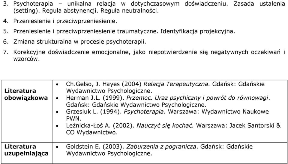 Korekcyjne doświadczenie emocjonalne, jako niepotwierdzenie się negatywnych oczekiwań i wzorców. obowiązkowa uzupełniająca Ch.Gelso, J. Hayes (2004) Relacja Terapeutyczna.