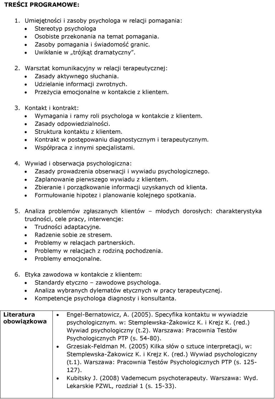 Kontakt i kontrakt: Wymagania i ramy roli psychologa w kontakcie z klientem. Zasady odpowiedzialności. Struktura kontaktu z klientem. Kontrakt w postępowaniu diagnostycznym i terapeutycznym.