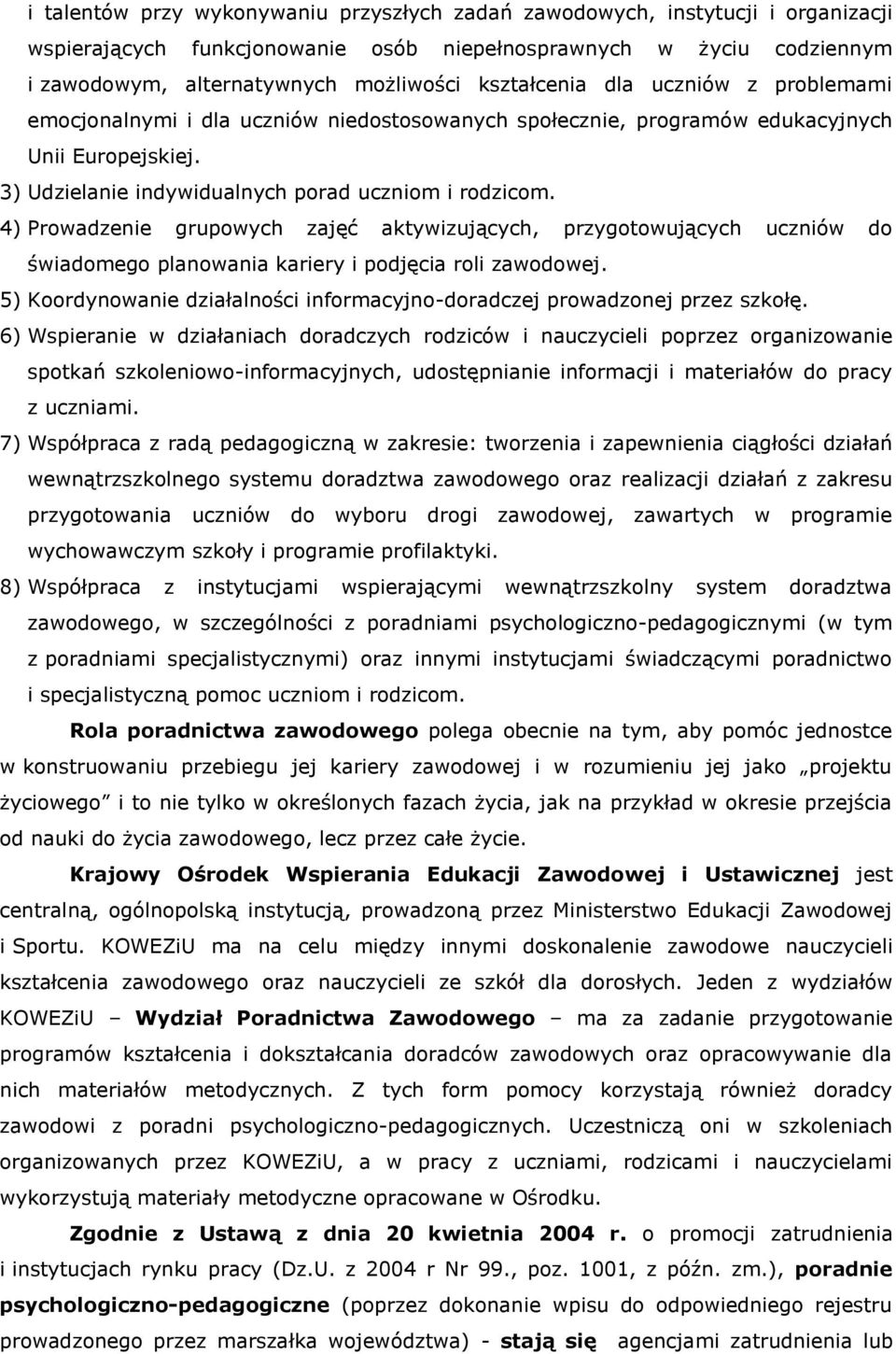 4) Prowadzenie grupowych zajęć aktywizujących, przygotowujących uczniów do świadomego planowania kariery i podjęcia roli zawodowej.