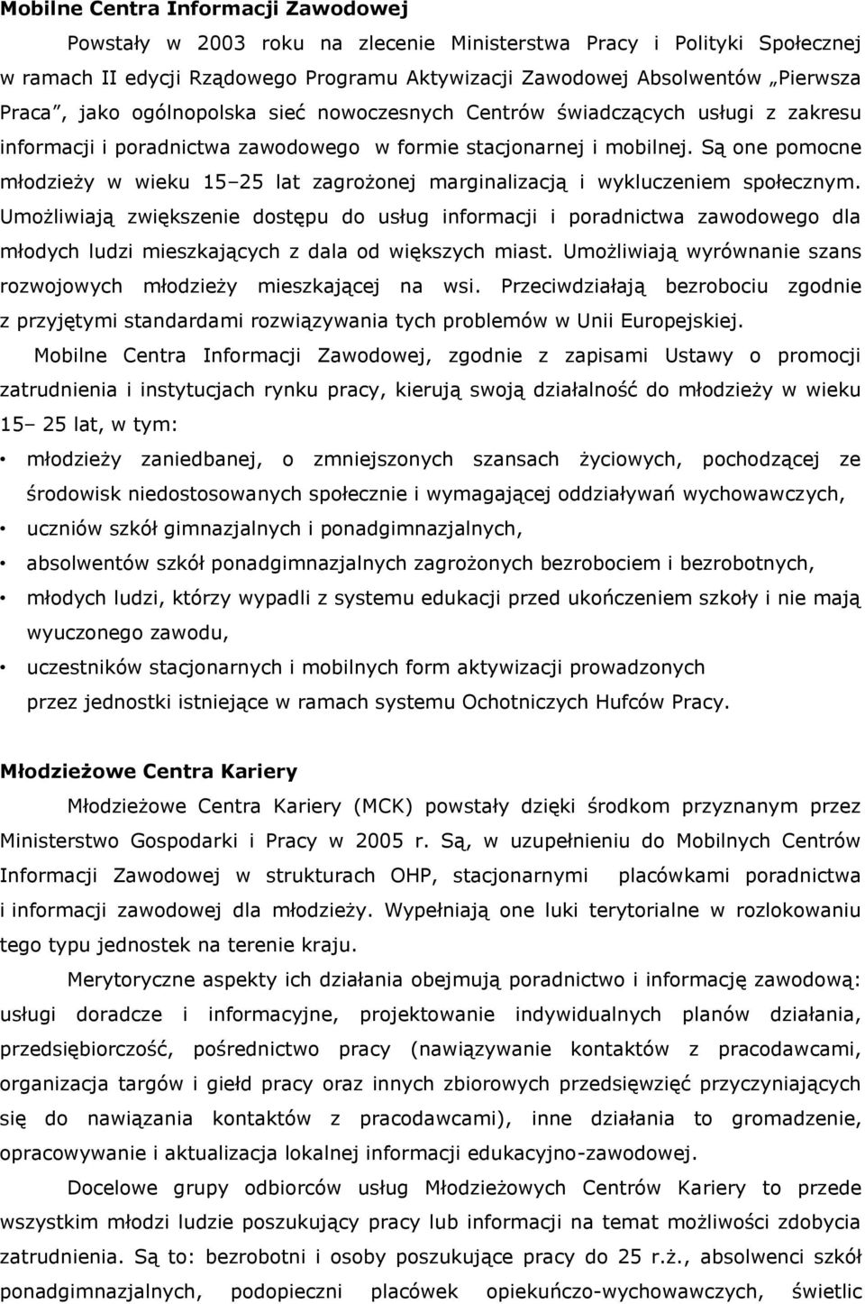 Są one pomocne młodzieży w wieku 15 25 lat zagrożonej marginalizacją i wykluczeniem społecznym.