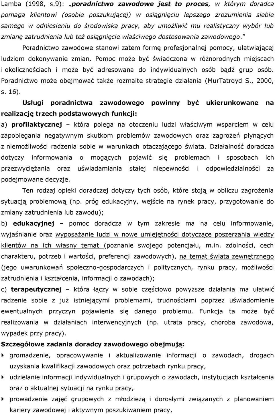 realistyczny wybór lub zmianę zatrudnienia lub też osiągnięcie właściwego dostosowania zawodowego.