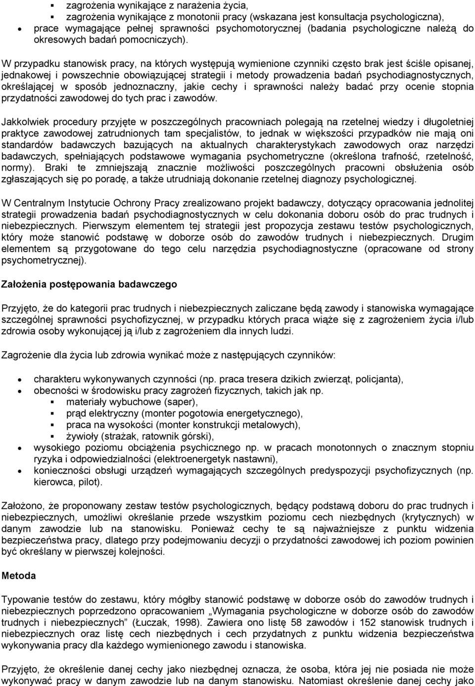 W przypadku stanowisk pracy, na których występują wymienione czynniki często brak jest ściśle opisanej, jednakowej i powszechnie obowiązującej strategii i metody prowadzenia badań