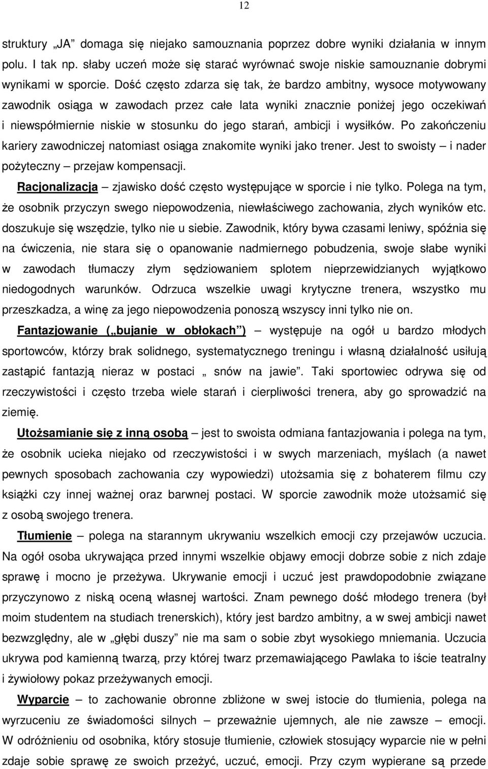 ambicji i wysiłków. Po zakończeniu kariery zawodniczej natomiast osiąga znakomite wyniki jako trener. Jest to swoisty i nader poŝyteczny przejaw kompensacji.