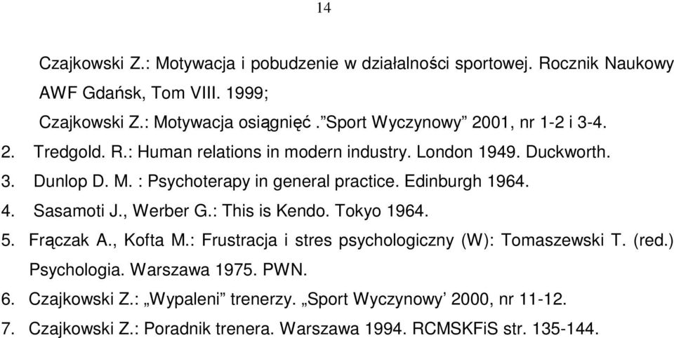 : Psychoterapy in general practice. Edinburgh 1964. 4. Sasamoti J., Werber G.: This is Kendo. Tokyo 1964. 5. Frączak A., Kofta M.