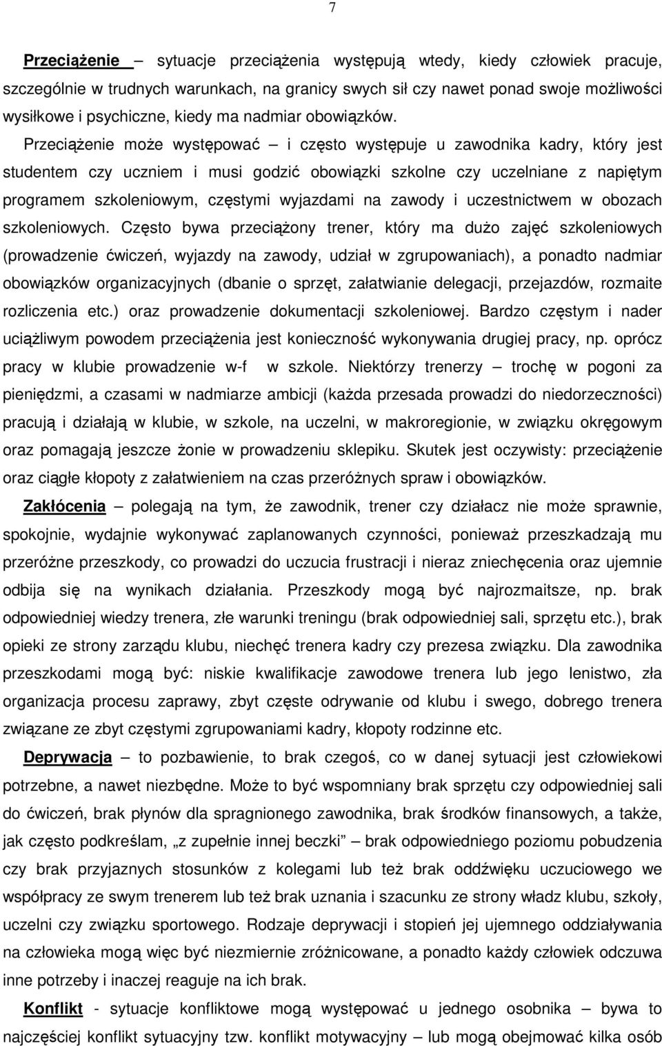 PrzeciąŜenie moŝe występować i często występuje u zawodnika kadry, który jest studentem czy uczniem i musi godzić obowiązki szkolne czy uczelniane z napiętym programem szkoleniowym, częstymi