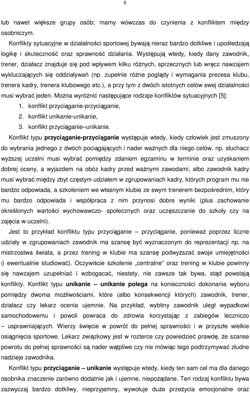 Występują wtedy, kiedy dany zawodnik, trener, działacz znajduje się pod wpływem kilku róŝnych, sprzecznych lub wręcz nawzajem wykluczających się oddziaływań (np.