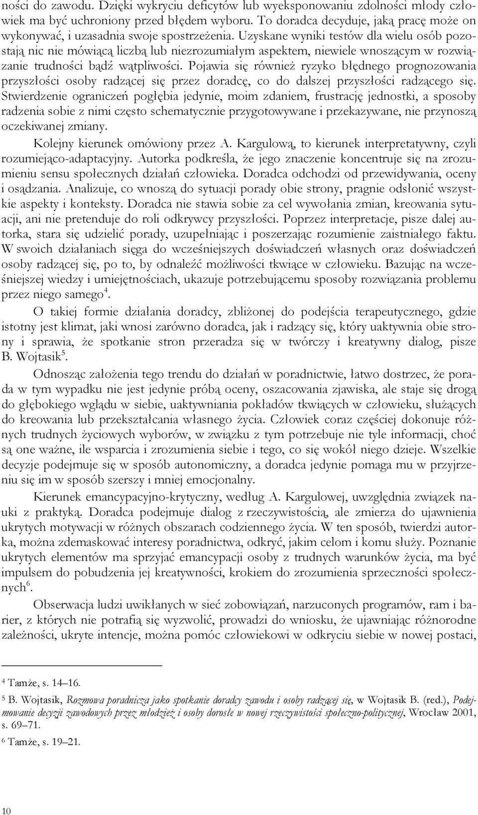 Uzyskane wyniki testów dla wielu osób pozostają nic nie mówiącą liczbą lub niezrozumiałym aspektem, niewiele wnoszącym w rozwiązanie trudności bądź wątpliwości.