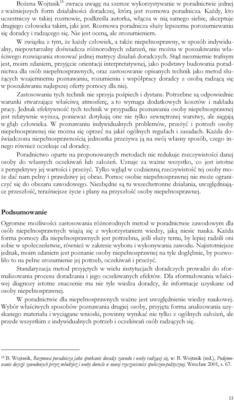 Rozmowa poradnicza służy lepszemu porozumiewaniu się doradcy i radzącego się. Nie jest oceną, ale zrozumieniem.