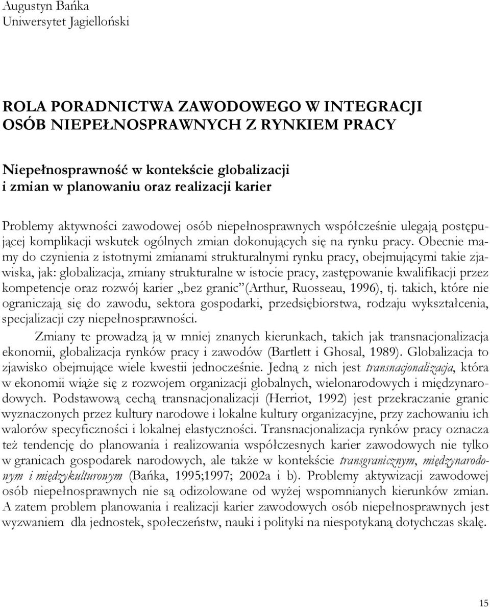 Obecnie mamy do czynienia z istotnymi zmianami strukturalnymi rynku pracy, obejmującymi takie zjawiska, jak: globalizacja, zmiany strukturalne w istocie pracy, zastępowanie kwalifikacji przez