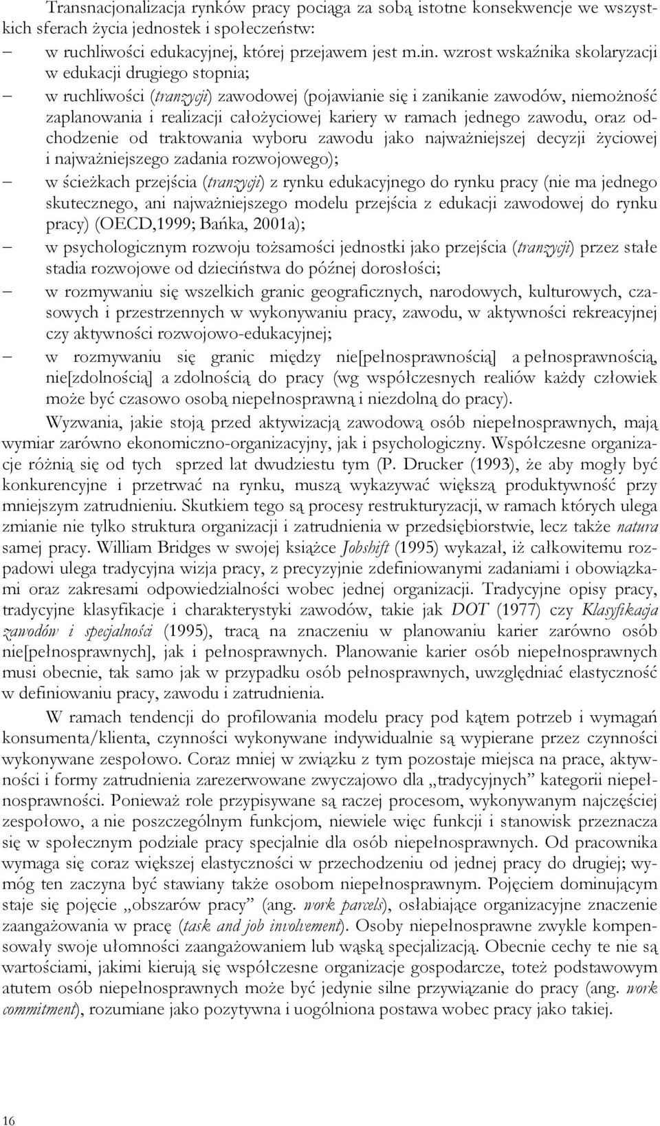 jednego zawodu, oraz odchodzenie od traktowania wyboru zawodu jako najważniejszej decyzji życiowej i najważniejszego zadania rozwojowego); w ścieżkach przejścia (tranzycji) z rynku edukacyjnego do