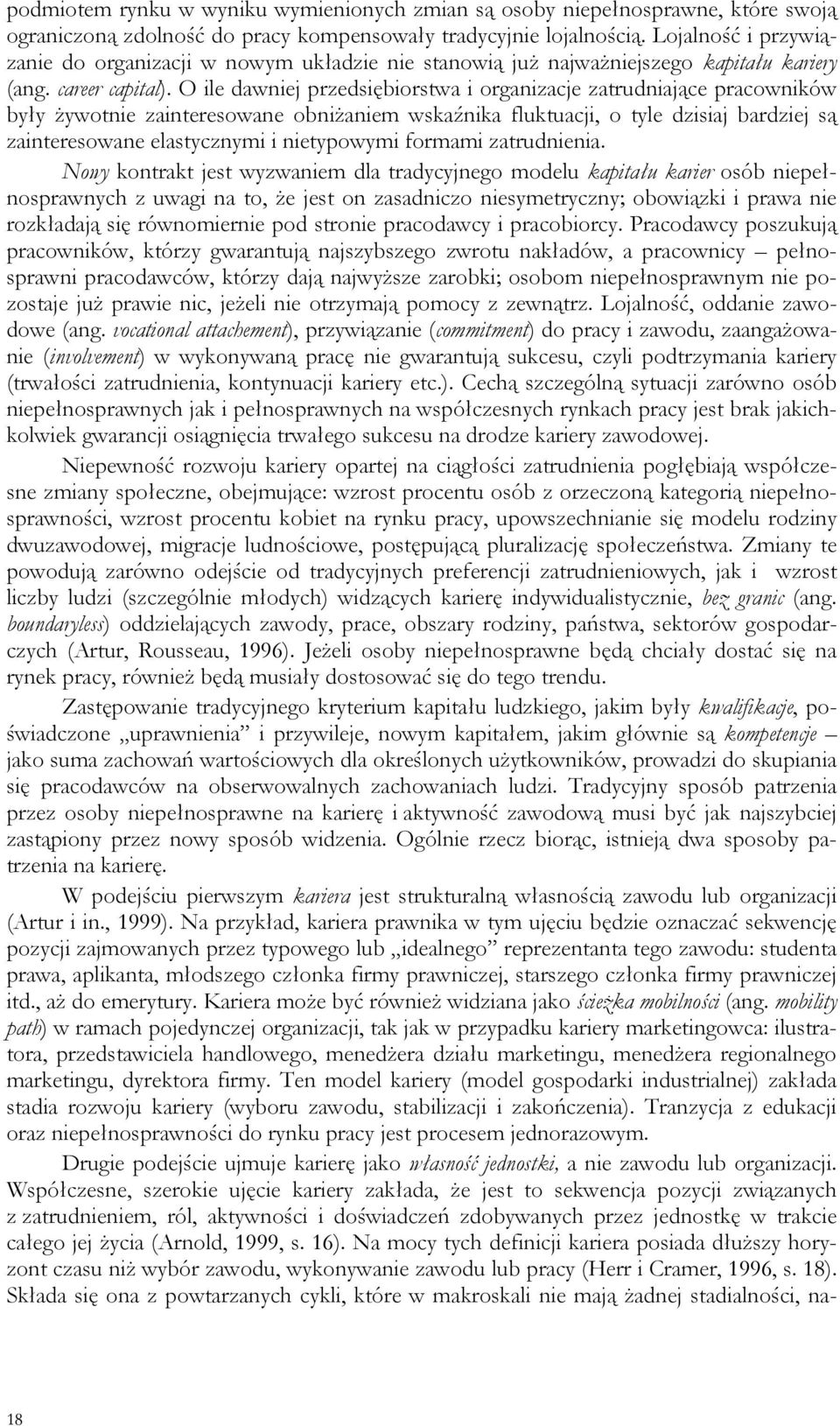 O ile dawniej przedsiębiorstwa i organizacje zatrudniające pracowników były żywotnie zainteresowane obniżaniem wskaźnika fluktuacji, o tyle dzisiaj bardziej są zainteresowane elastycznymi i