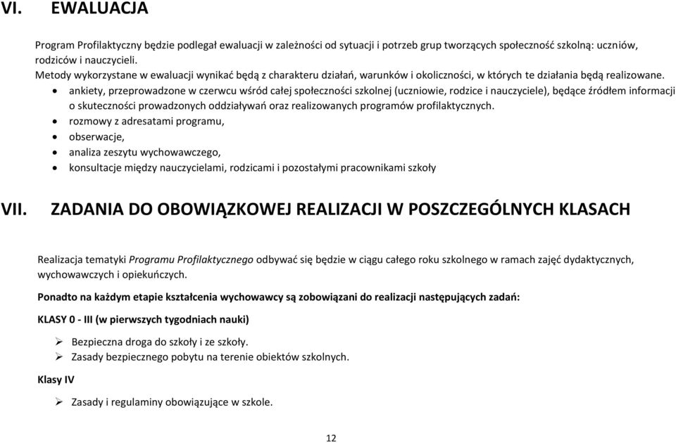 ankiety, przeprowadzone w czerwcu wśród całej społeczności szkolnej (uczniowie, rodzice i nauczyciele), będące źródłem informacji o skuteczności prowadzonych oddziaływań oraz realizowanych programów