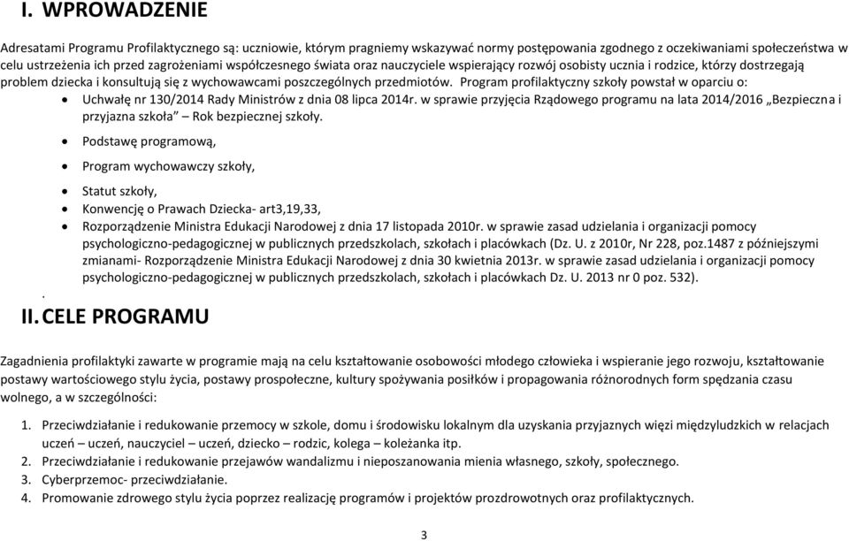 Program profilaktyczny szkoły powstał w oparciu o: Uchwałę nr 130/2014 Rady Ministrów z dnia 08 lipca 2014r.