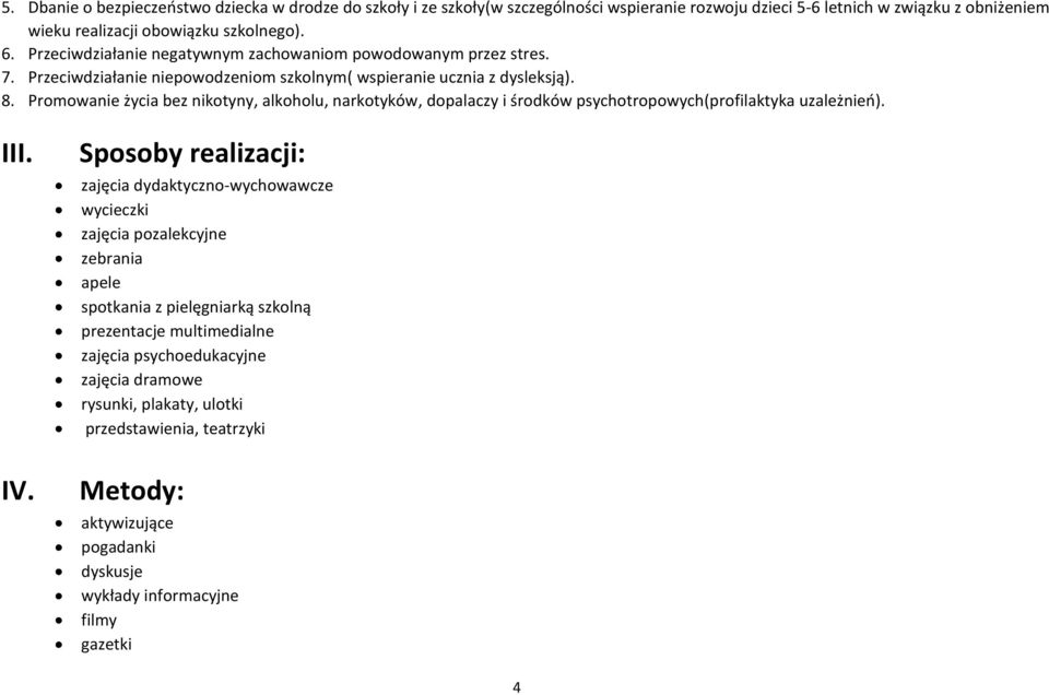 Promowanie życia bez nikotyny, alkoholu, narkotyków, dopalaczy i środków psychotropowych(profilaktyka uzależnień). III. IV.