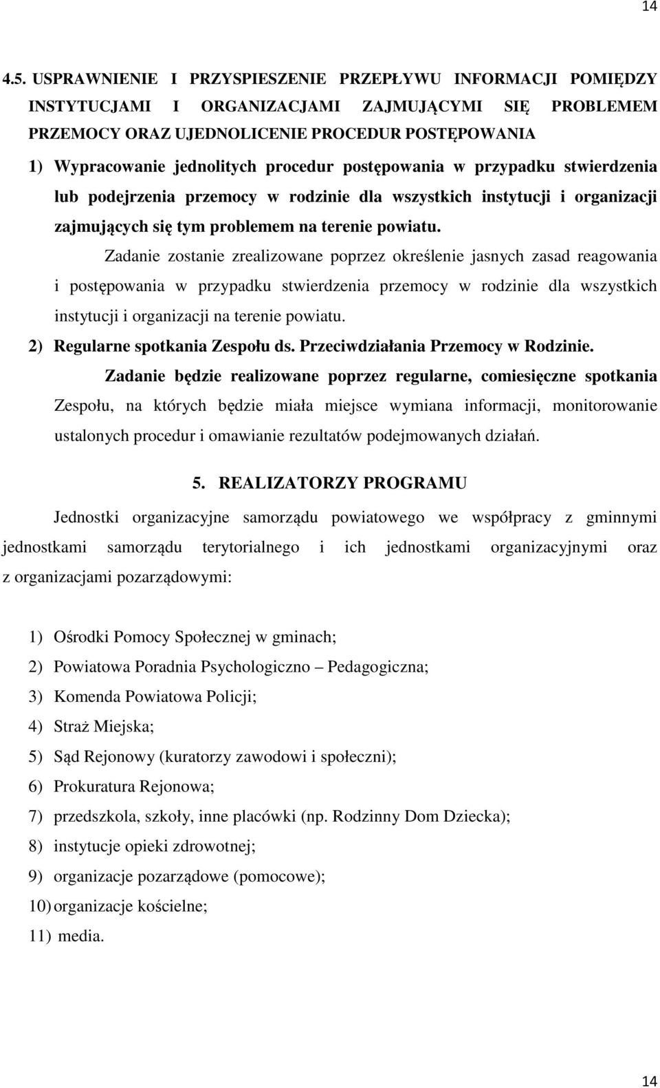 procedur postępowania w przypadku stwierdzenia lub podejrzenia przemocy w rodzinie dla wszystkich instytucji i organizacji zajmujących się tym problemem na terenie powiatu.