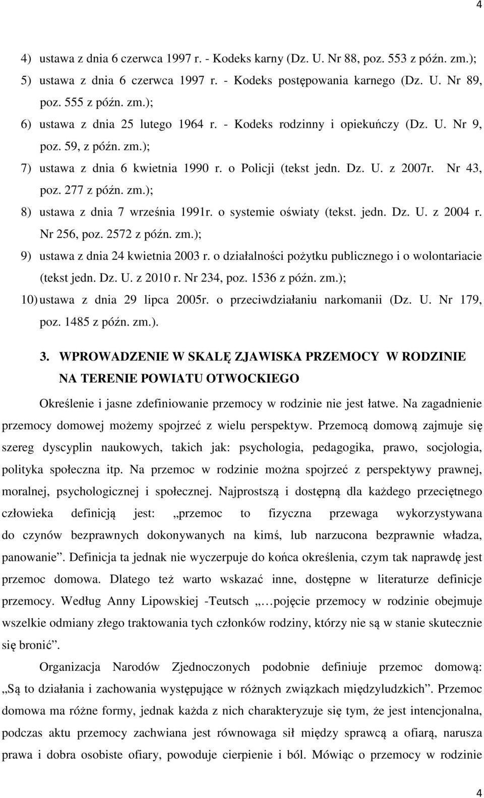 o systemie oświaty (tekst. jedn. Dz. U. z 2004 r. Nr 256, poz. 2572 z późn. zm.); 9) ustawa z dnia 24 kwietnia 2003 r. o działalności pożytku publicznego i o wolontariacie (tekst jedn. Dz. U. z 2010 r.