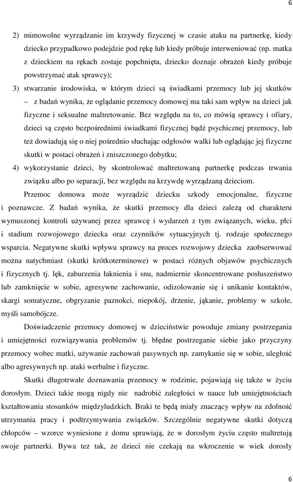 badań wynika, że oglądanie przemocy domowej ma taki sam wpływ na dzieci jak fizyczne i seksualne maltretowanie.